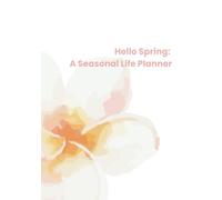 Hello Spring: A Seasonal Life Planner