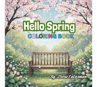 Hello Spring! Coloring Book: Blooming Flowers, Butterflies, Birds & Joyful Spring Scenes for Relaxation and Fun