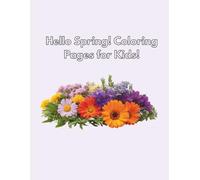 Hello Spring! Coloring Pages for Kids: Cute Spring Animals, Flowers, Easter Eggs, Garden Scenes & More!