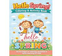 Hello Spring! Toddler Coloring & Activity Book: 50 Fun Pages of Coloring, Tracing & Early Learning for Kids Ages 2-5
