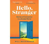 Hello, Stranger: Stories of Connection in a Divided World: How We Find Connection in a Disconnected World