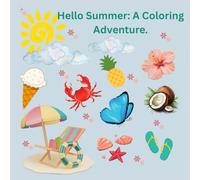 Hello Summer: A Coloring Adventure.: A Whimsical and Relaxing Beach Coloring Book for Kids,Teens & Adults-Fun Tropical Scenes,Cute Animals & Summer Vibes to Spark Creativity