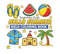 Hello Summer: Bold Coloring Book: Easy and Relaxing Summer-Themed Coloring Pages for Adults, Teens, and All Ages