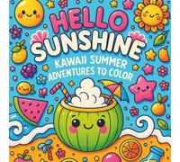 Hello Sunshine! kawaii Summer Adventure Coloring Book for Kids Ages 4-8: Fun and Easy Kawaii Summer Scenes to Color - Featuring Cute Fruits, Animals, and Beach Adventures