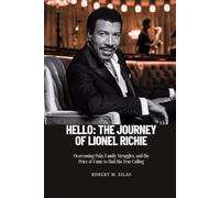 HELLO: THE JOURNEY OF LIONEL RICHIE: Overcoming Pain, Family Struggles, and the Price of Fame to find His True Calling