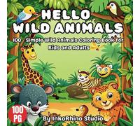 Hello Wild Animals Coloring Book: 100 - Simple & Cute Wild Animals Coloring Book for Kids and Adults