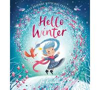 Hello Winter: The fourth in a magical illustrated children’s picture book series about friendship, feelings and the seasons new for 2023