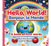 Hello, World! / Bonjour, le Monde ! A book of first words and simple greetings, centered on a baby's daily discoveries.: A High-Contrast Bilingual English-French Baby Book for Newborns and Toddlers: A Fun First Words Learning Adventure