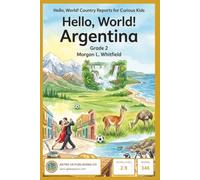 Hello, World! Country Reports for Curious Kids-Hello, World! Argentina