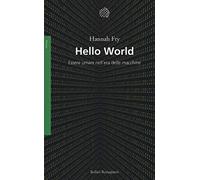 Hello world. Essere umani nell'era delle macchine