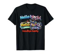 Hello World Goodbye Sanity - Programmatori di Vita di codifica Divertenti Maglietta