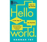 Hello World: How to be Human in the Age of the Machine