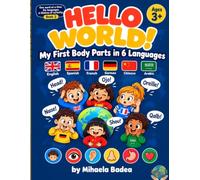 Hello World! My First Body Parts in 6 Languages: An Interactive Multilingual Book for Kids Ages 3+ | Body Parts in English, Spanish, French, German, Mandarin and Arabic - Hello World Learning Library
