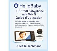 HelloBaby HB6550 Babyphone sans Wi-Fi Guide d’utilisation: Installer, utiliser et optimiser votre babyphone à écran 5″ (panoramique/inclinaison/zoom) - vision nocturne, VOX, berceuses