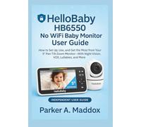 HelloBaby HB6550 No WiFi Baby Monitor User Guide: How to Set Up, Use, and Get the Most from Your 5" Pan-Tilt-Zoom Monitor-With Night Vision, VOX, Lullabies, and More