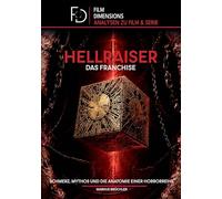 Hellraiser - Das Franchise (Film Dimensions): Schmerz, Mythos und die Anatomie einer Horrorreihe