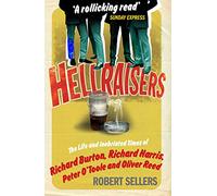 Hellraisers: The Life and Inebriated Times of Burton, Harris, O'Toole and Reed