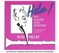 Helm, Bob - Helm! Hot Classic Jazz Sessions