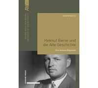 Helmut Berve Und Die Alte Geschichte: Eine Deutsche Biographie