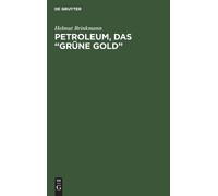Helmut Brinkmann Petroleum, das "grüne Gold" (Copertina rigida)