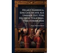 Helmut Harringa, Eine Geschichte Aus Unserer Zeit. FÃ1/4rs Deutsche Volk Hrsg. Vom DÃ1/4rerbunde