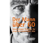 Helmut Luft Der Mann über 60: Ein Ratgeber: Ganzheitlicher Ratgeber (Tascabile)