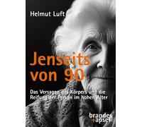 Helmut Luft Jenseits von 90: Das Versagen des Körpers und die Reifun (Tascabile)