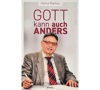 Helmut Matthies Gott kann auch anders: Und was ich sonst noch erfahr (Tascabile)