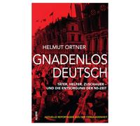 Helmut Ortner Gnadenlos Deutsch: Täter, Helfer, Zuschauer - und die (Tascabile)
