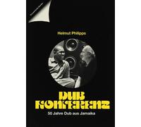 Helmut Philipps DUB KONFERENZ: 50 Jahre Dub aus Jamaika (Tascabile)