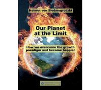 Helmut Von Siedmogrodzki Our Planet at the limit (Tascabile)