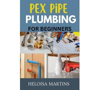 Heloísa Martins Pex Pipe Plumbing for Beginners (Tascabile)