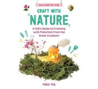 Héloïse Charier-Maurel Craft with Nature (Copertina rigida) Easy Crafts for Kids