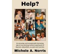 Help?: An amusing, and occasionally harrowing, tale of one working woman’s patchwork of daycare, babysitters, au pairs and nannies.