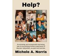 Help?: An amusing, and occasionally harrowing, tale of one working woman’s patchwork of daycare, babysitters, au pairs and nannies.