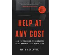 Help at Any Cost: How the Troubled-Teen Industry Cons Parents and Hurts Kids