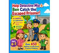Help Detective Mia & Ben Catch the Escaped Prisoner!: Addition, Subtraction, Coloring & Math Activities for Kids Ages 4-7