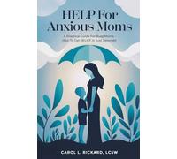 HELP For Anxious Moms: A Practical Guide For Busy Moms - How To Get RELIEF in Just Seconds!