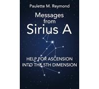 Help for Ascension into the 5th Dimension: Messages from Sirius A