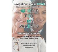Help For My Parents - Navigating Care at Home: Your Guide to In-Home Care