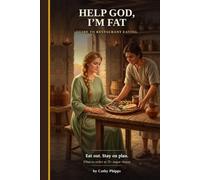 Help God, Im Fat Guide to Restaurant Eating: 75+ Restaurants, With options for healthy meal choices