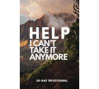 Help, I Can't Take It Anymore!!: God Where Are You? 30-Day Devotion