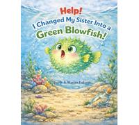 Help!!! I Changed My Sister Into a Green Blowfish!!!