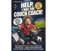 Help, I Was The Couch Coach!: The Hilarious Soccer Detox After the World Cup - How to Stop Being the Couch Coach and Become Human Again. Includes a 30-Day Detox Plan & Soccer Survival Glossary.