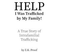 HELP I Was Trafficked by My Family!: A True Story of Intrafamilial Trafficking