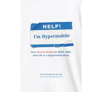 Help! I'm Hypermobile: Your How-to Guide for hEDS, HSD, and Life in a Hypermobile Body