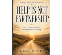 Help Is Not Partnership: How Couples Move From Helping To True Partnership