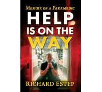 Help Is on the Way: A Paramedic's Ride from 9/11 Through the Covid Pandemic and Beyond