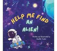 Help Me Find an Alien: An outer space adventure about a lonely astronaut on a journey to find an alien friend.