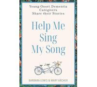 Help Me Sing My Song: Young-Onset Dementia Caregivers Share Their Stories